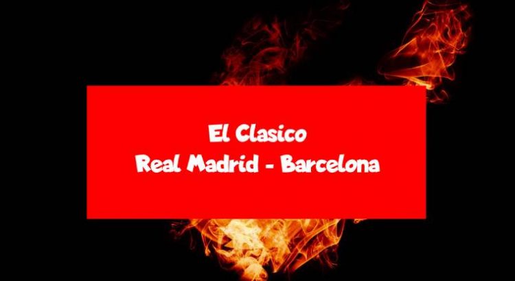 El clasico - Real Madrid - Barcelona